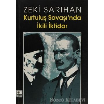 Kurtuluş Savaşı’nda İkili İktidar - Zeki Sarıhan