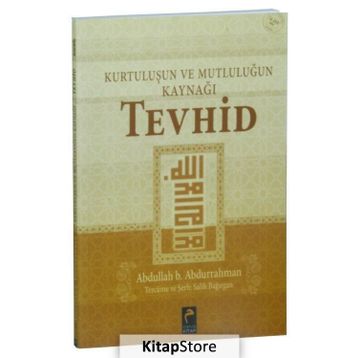 Kurtuluşun ve Mutluluğun Kaynağı Tevhid - Abdullah B. Abdurrahman