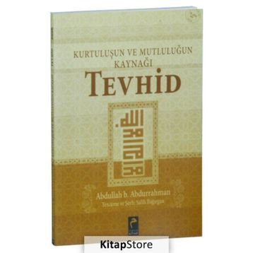Kurtuluşun ve Mutluluğun Kaynağı Tevhid - Abdullah B. Abdurrahman