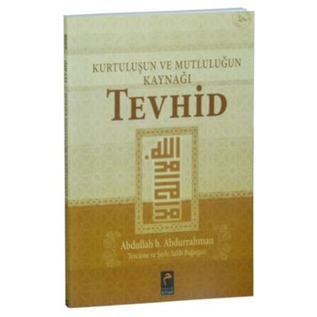 Kurtuluşun ve Mutluluğun Kaynağı Tevhid - Abdullah B. Abdurrahman