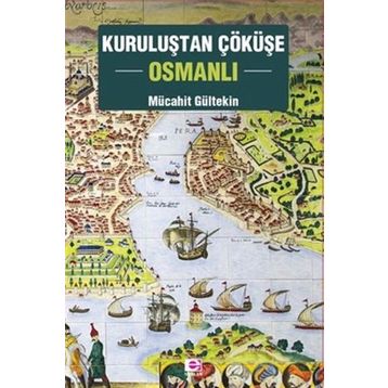 Kuruluştan Çöküşe Osmanlı - Mücahit Gültekin