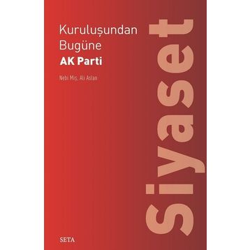 Kuruluşundan Bugüne Ak Parti-Siyaset Seta Yayınları