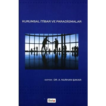 KURUMSAL İTİBAR VE PARADIGMALAR - A. NURHAN ŞAKAR
