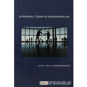 KURUMSAL İTİBAR VE PARADIGMALAR - A. NURHAN ŞAKAR