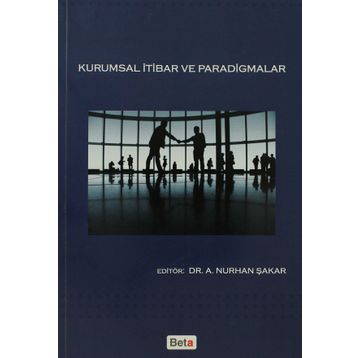 KURUMSAL İTİBAR VE PARADIGMALAR - A. NURHAN ŞAKAR