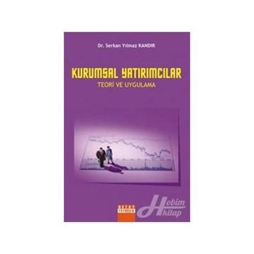 KURUMSAL YATIRIMCILAR TEORI VE UYGULAMA - SERKAN YILMAZ KANDIR