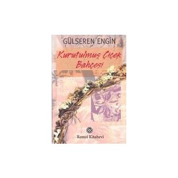 KURUTULMUŞ ÇİÇEK BAHÇESİ - GÜLSEREN ENGIN