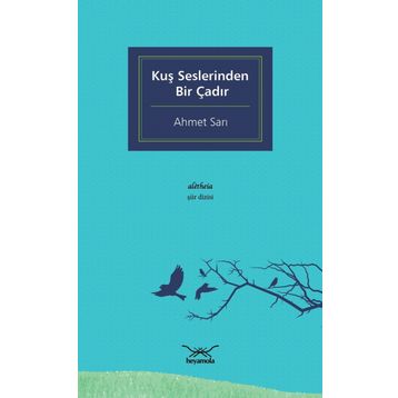 Kuş Seslerinden Bir Çadır - Ahmet Sarı