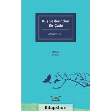 Kuş Seslerinden Bir Çadır - Ahmet Sarı