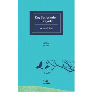 Kuş Seslerinden Bir Çadır - Ahmet Sarı