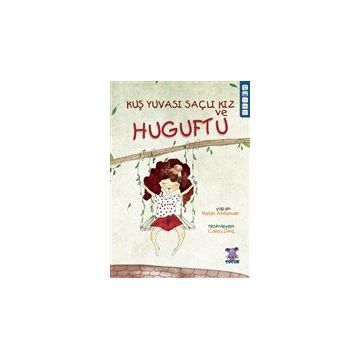 Kuş Yuvası Saçlı Kız ve Huguftu Nalan Akduman