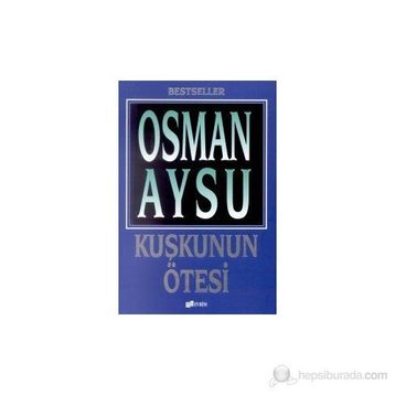 KUŞKUNUN ÖTESİ - OSMAN AYSU