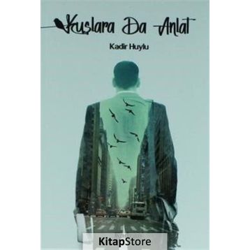 Kuşlara da Anlat - Kadir Huylu