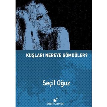 Kuşları Nereye Gömdüler? - Seçil Oğuz