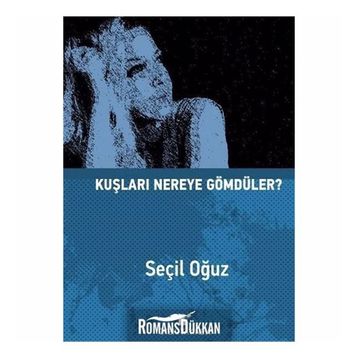 Kuşları Nereye Gömdüler? - Seçil Oğuz