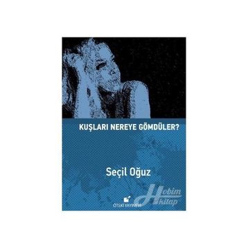 Kuşları Nereye Gömdüler? - Seçil Oğuz