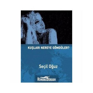 Kuşları Nereye Gömdüler? - Seçil Oğuz