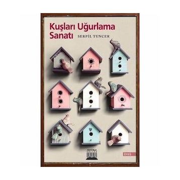 Kuşları Uğurlama Sanatı - Serpil Tuncer