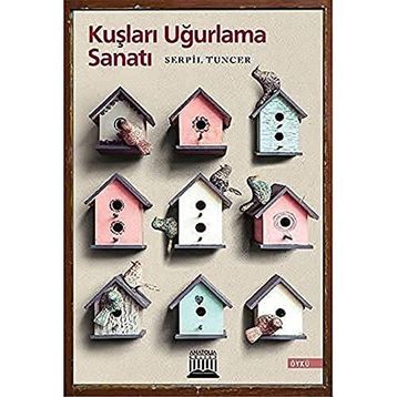 Kuşları Uğurlama Sanatı - Serpil Tuncer