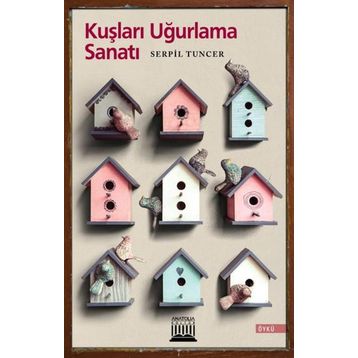 Kuşları Uğurlama Sanatı - Serpil Tuncer