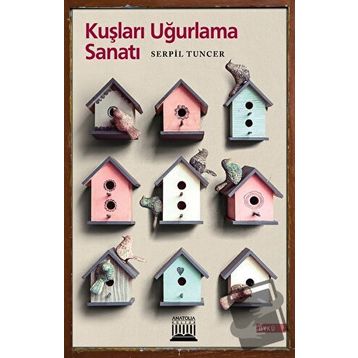 Kuşları Uğurlama Sanatı - Serpil Tuncer