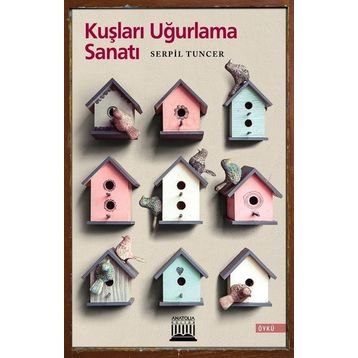 Kuşları Uğurlama Sanatı - Serpil Tuncer