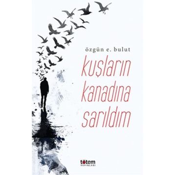 Kuşların Kanadına Sarıldım - Özgün E. Bulut