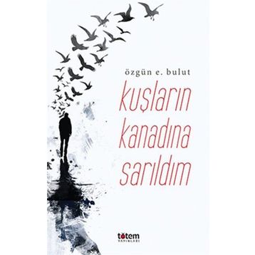 Kuşların Kanadına Sarıldım - Özgün E. Bulut