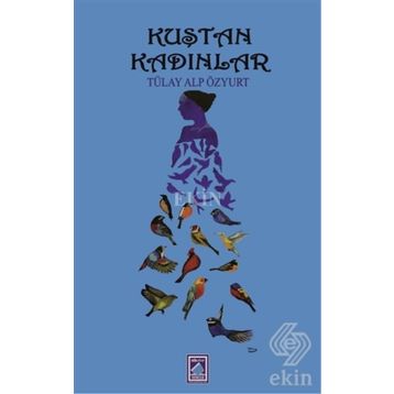 Kuştan Kadınlar - Tülay Alp Özyurt