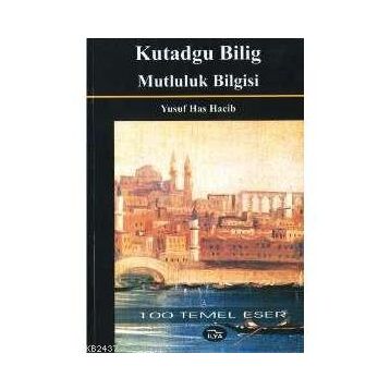 Kutadgu Bilig - Mutluluk Bilgisi - Yusuf Has Hacib