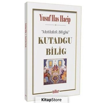 Kutadgu Bilig - Mutluluk Bilgisi - Yusuf Has Hacib