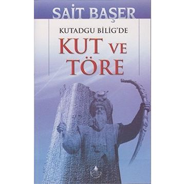 KUTADGU BILIG'DE KUT VE TÖRE - SAIT BAŞER