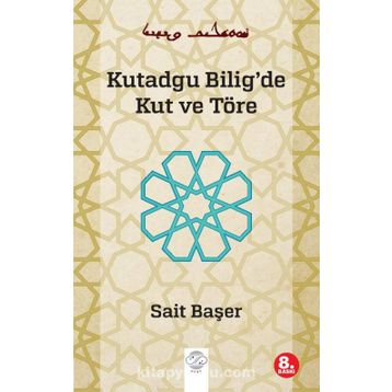 KUTADGU BILIG'DE KUT VE TÖRE - SAIT BAŞER