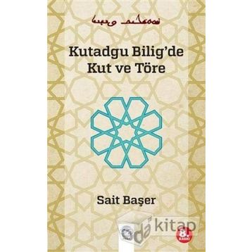 KUTADGU BILIG'DE KUT VE TÖRE - SAIT BAŞER