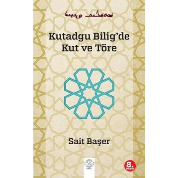 KUTADGU BILIG'DE KUT VE TÖRE - SAIT BAŞER