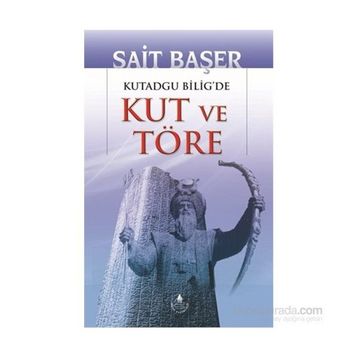 KUTADGU BILIG'DE KUT VE TÖRE - SAIT BAŞER