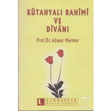 KÜTAHYALI RAHIMI VE DİVANI - AHMET MERMER