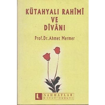 KÜTAHYALI RAHIMI VE DİVANI - AHMET MERMER
