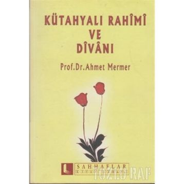 KÜTAHYALI RAHIMI VE DİVANI - AHMET MERMER