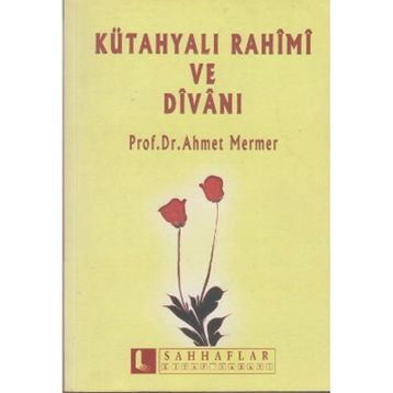 KÜTAHYALI RAHIMI VE DİVANI - AHMET MERMER
