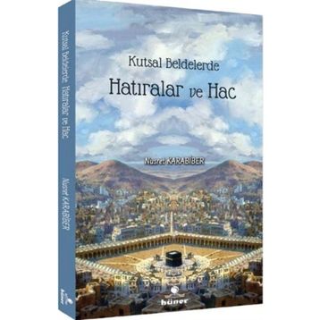 Kutsal Beldelerde Hatıralar ve Hac - Nusret Karabiber