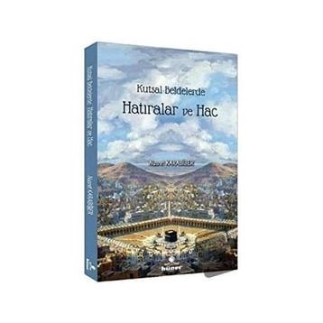 Kutsal Beldelerde Hatıralar ve Hac - Nusret Karabiber