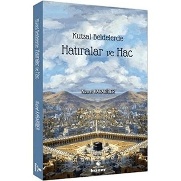 Kutsal Beldelerde Hatıralar ve Hac - Nusret Karabiber