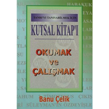 Kutsal Kitap’ı Okumak ve Çalışmak Tanrı’yı Tanıyabilmek İçin - Banu Çelik
