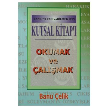 Kutsal Kitap’ı Okumak ve Çalışmak Tanrı’yı Tanıyabilmek İçin - Banu Çelik