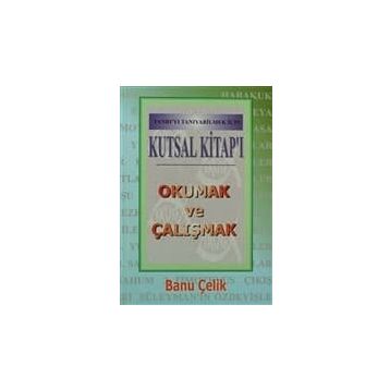 Kutsal Kitap’ı Okumak ve Çalışmak Tanrı’yı Tanıyabilmek İçin - Banu Çelik