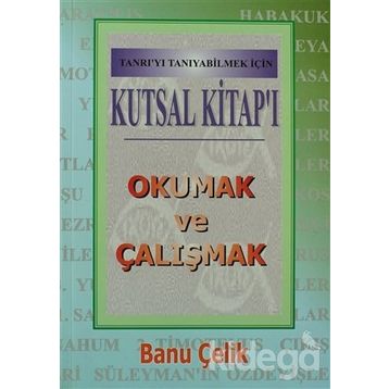 Kutsal Kitap’ı Okumak ve Çalışmak Tanrı’yı Tanıyabilmek İçin - Banu Çelik