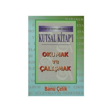 Kutsal Kitap’ı Okumak ve Çalışmak Tanrı’yı Tanıyabilmek İçin - Banu Çelik
