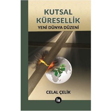 Kutsal Küresellik - Celal Çelik