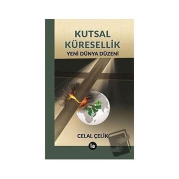 Kutsal Küresellik - Celal Çelik